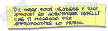 Da oggi puoi rivendere i tuoi appunti ed acquistare quelli che ti mancano per approfondire lo studio